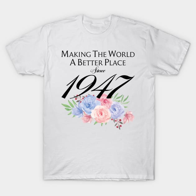 Birthday Making the world better place since 1947 T-Shirt by IngeniousMerch